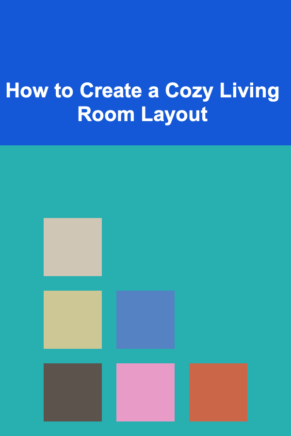 How to Create a Cozy Living Room Layout