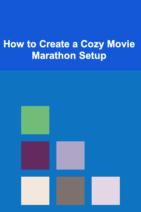 How to Create a Cozy Movie Marathon Setup