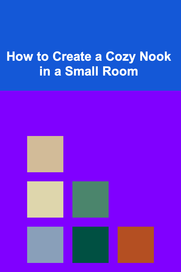How to Create a Cozy Nook in a Small Room