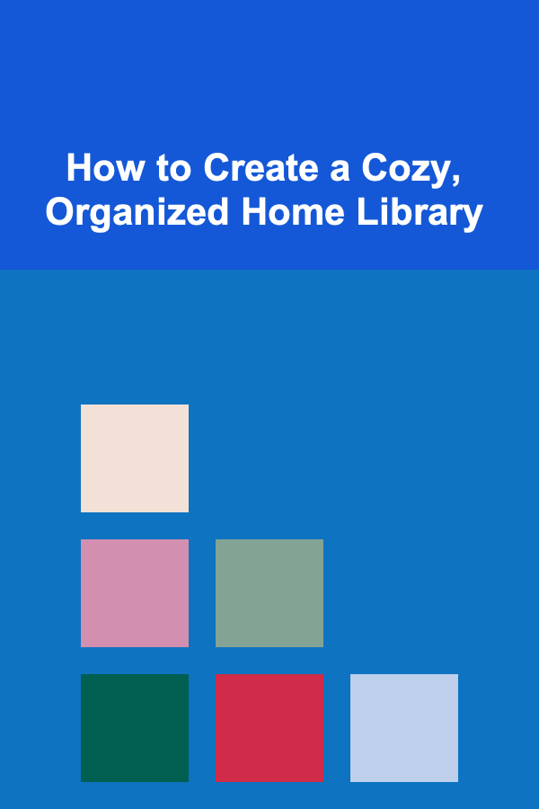 How to Create a Cozy, Organized Home Library