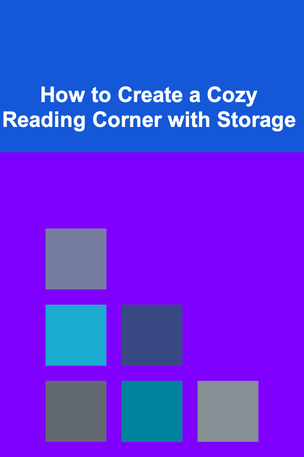 How to Create a Cozy Reading Corner with Storage