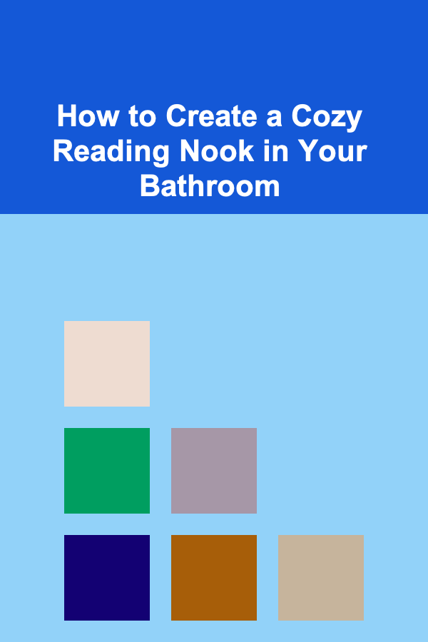 How to Create a Cozy Reading Nook in Your Bathroom