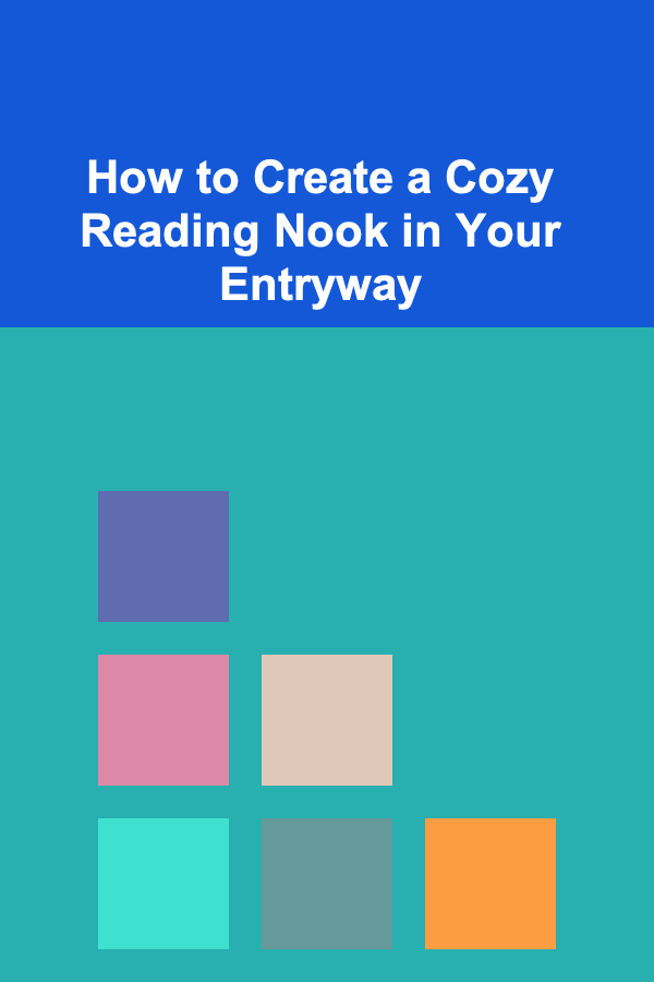 How to Create a Cozy Reading Nook in Your Entryway