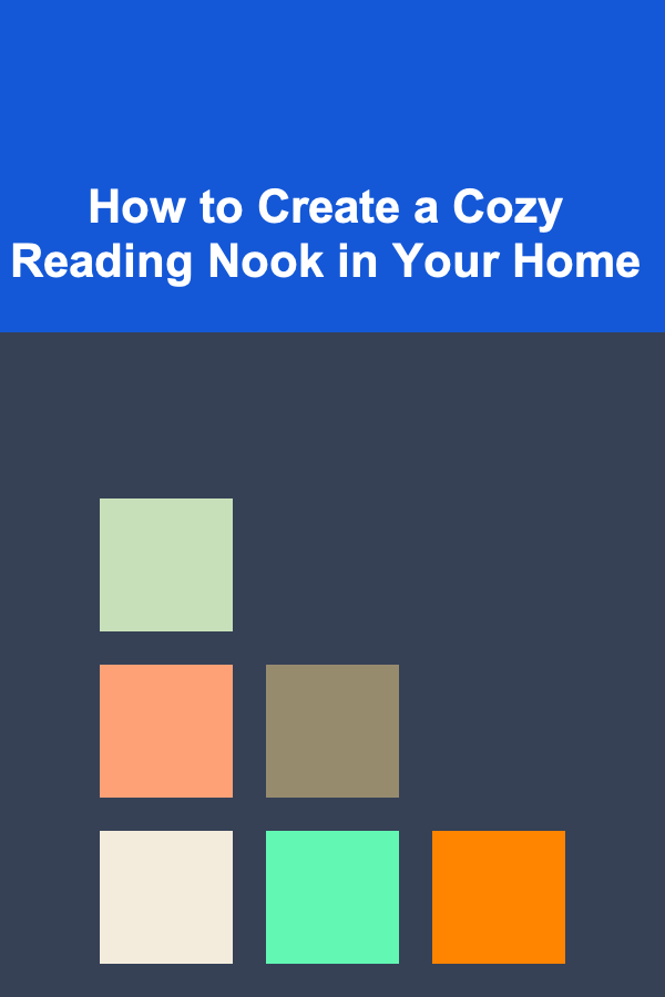 How to Create a Cozy Reading Nook in Your Home