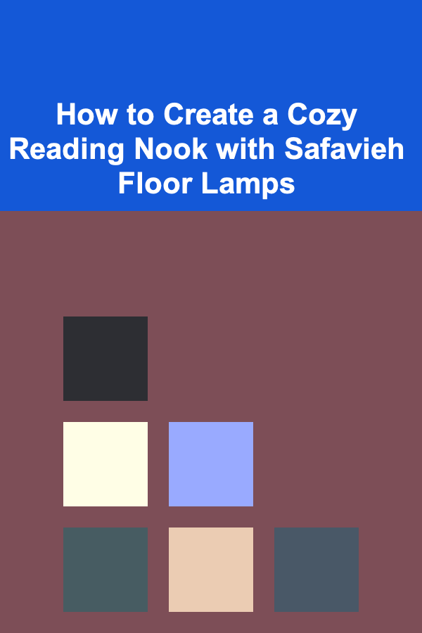 How to Create a Cozy Reading Nook with Safavieh Floor Lamps
