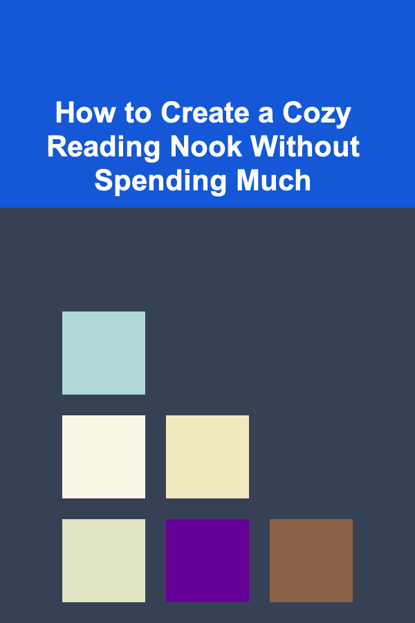 How to Create a Cozy Reading Nook Without Spending Much