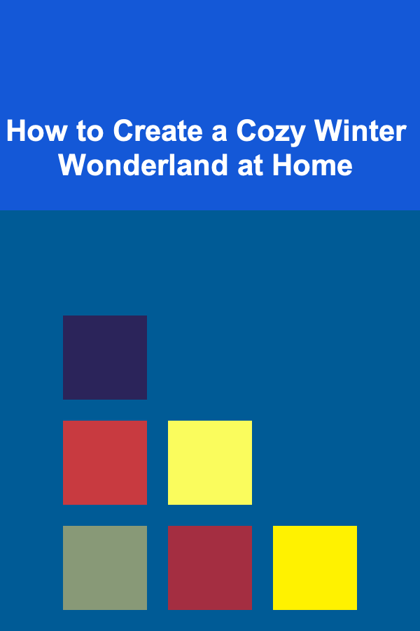 How to Create a Cozy Winter Wonderland at Home