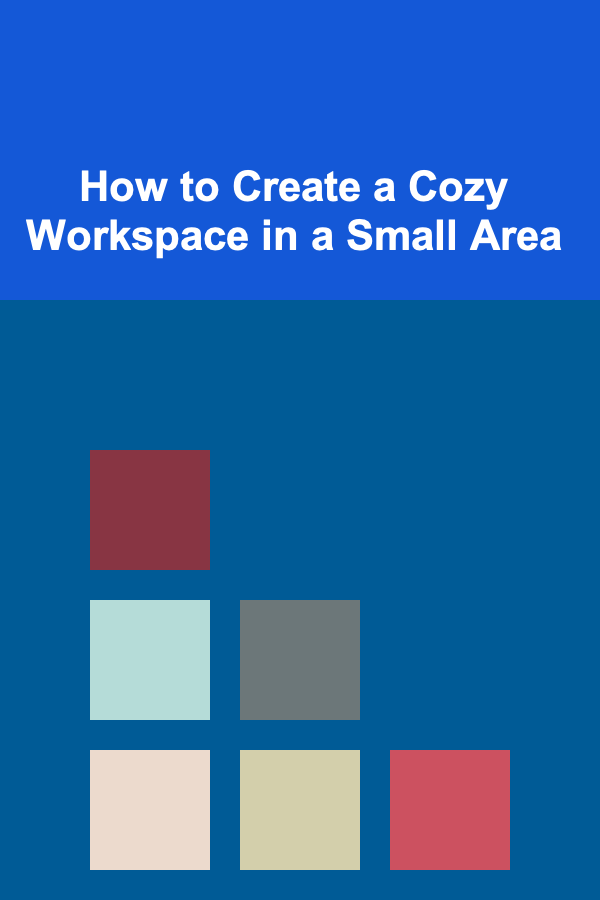 How to Create a Cozy Workspace in a Small Area