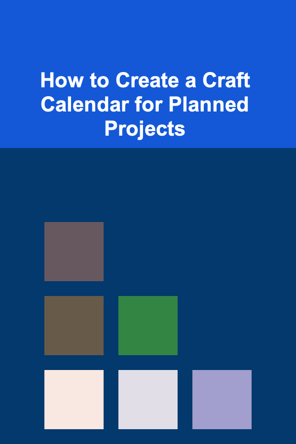 How to Create a Craft Calendar for Planned Projects