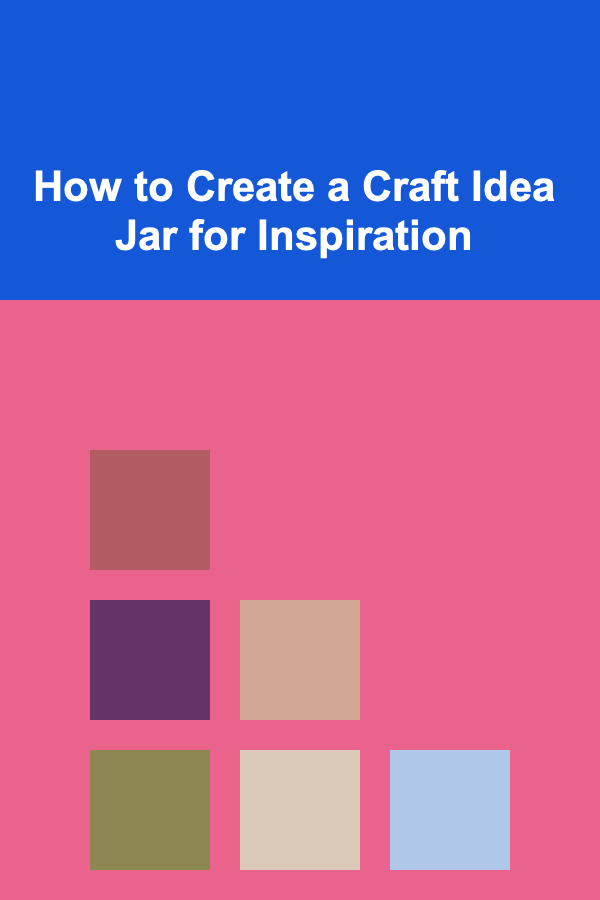 How to Create a Craft Idea Jar for Inspiration