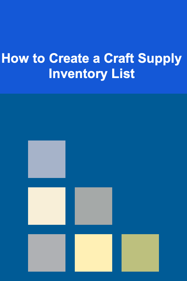 How to Create a Craft Supply Inventory List