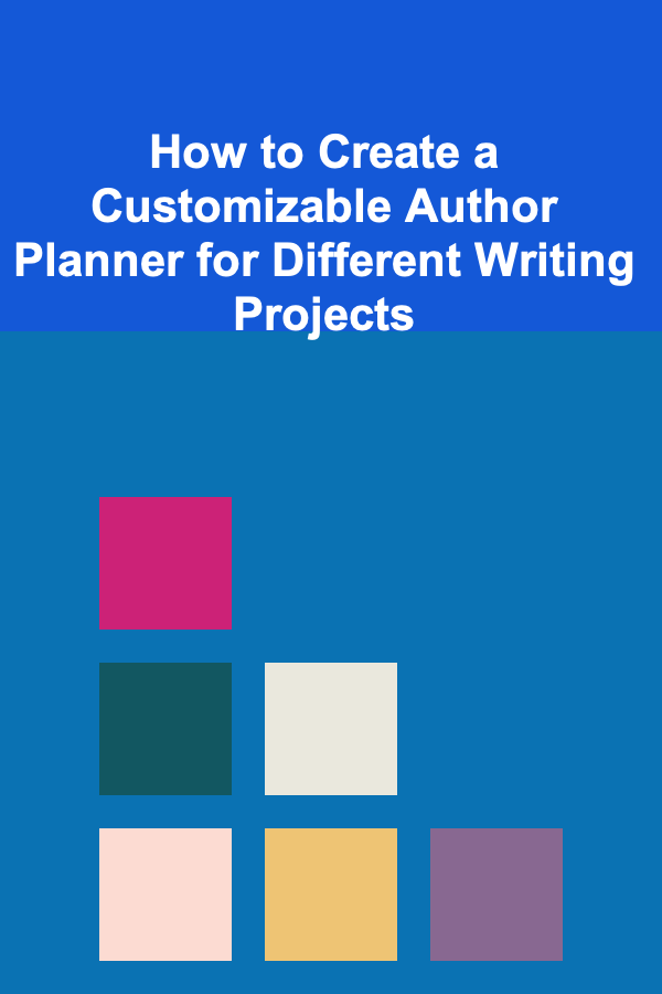 How to Create a Customizable Author Planner for Different Writing Projects