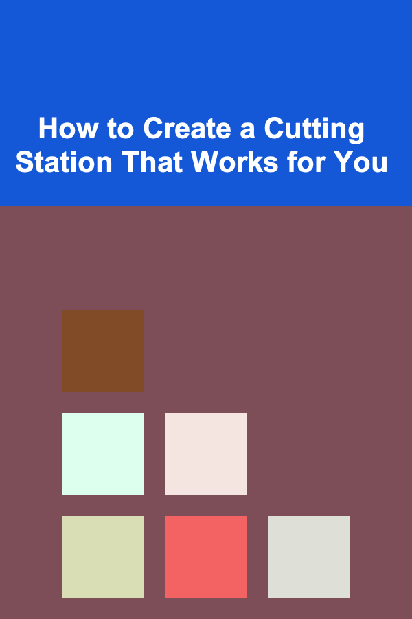 How to Create a Cutting Station That Works for You