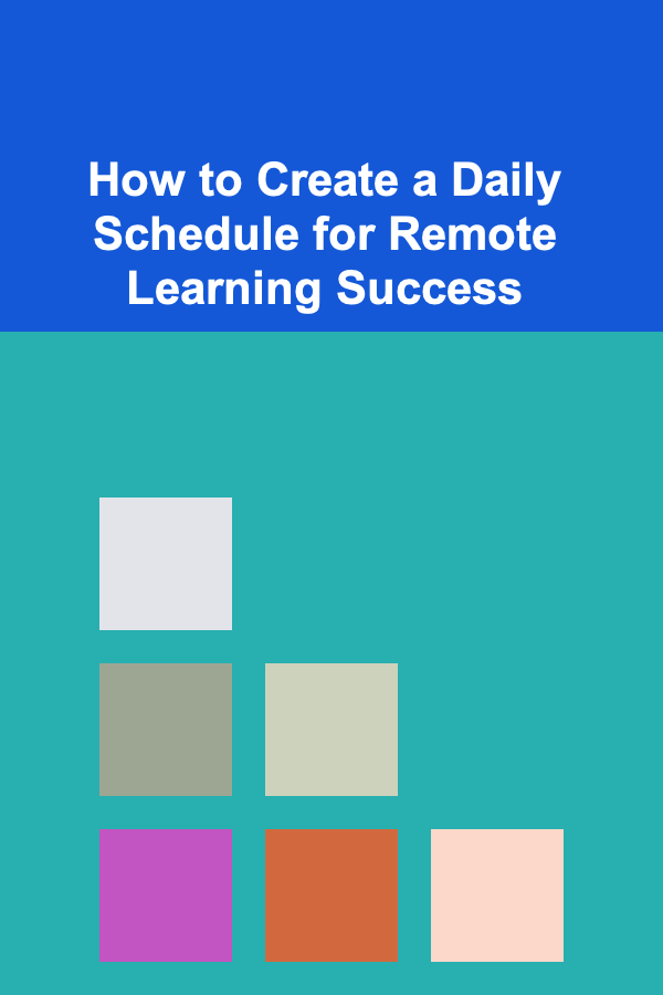 How to Create a Daily Schedule for Remote Learning Success