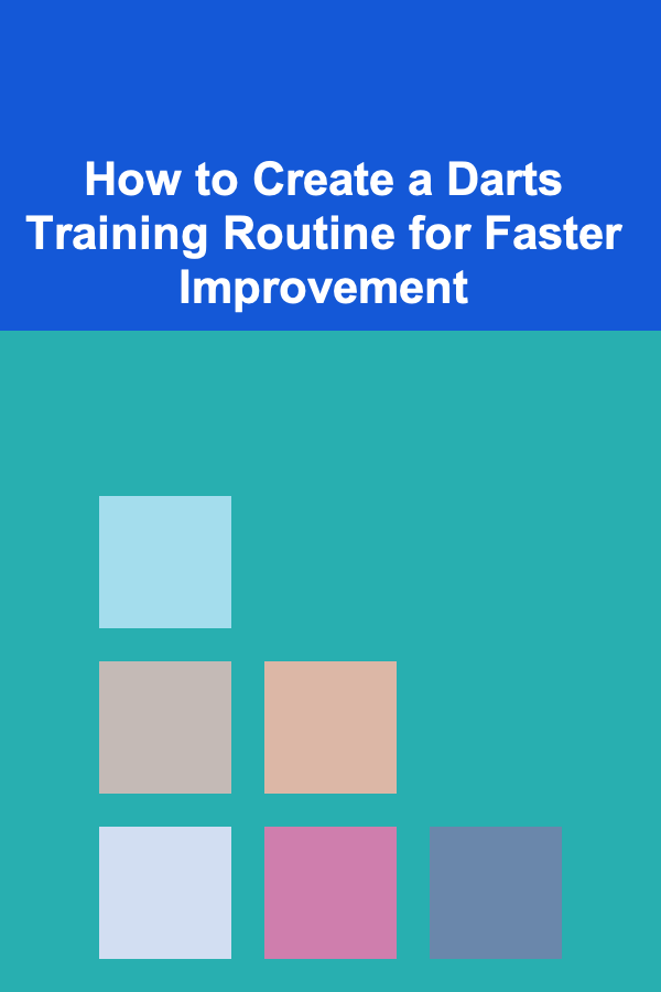 How to Create a Darts Training Routine for Faster Improvement