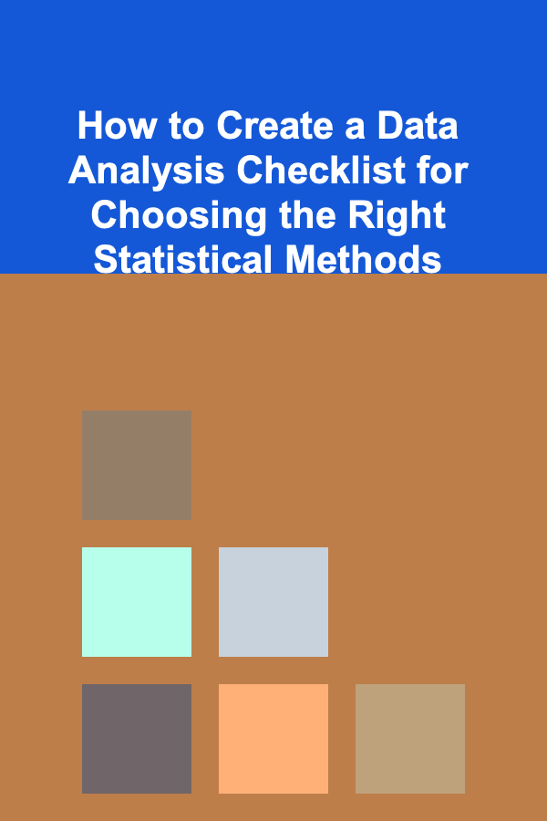 How to Create a Data Analysis Checklist for Choosing the Right Statistical Methods