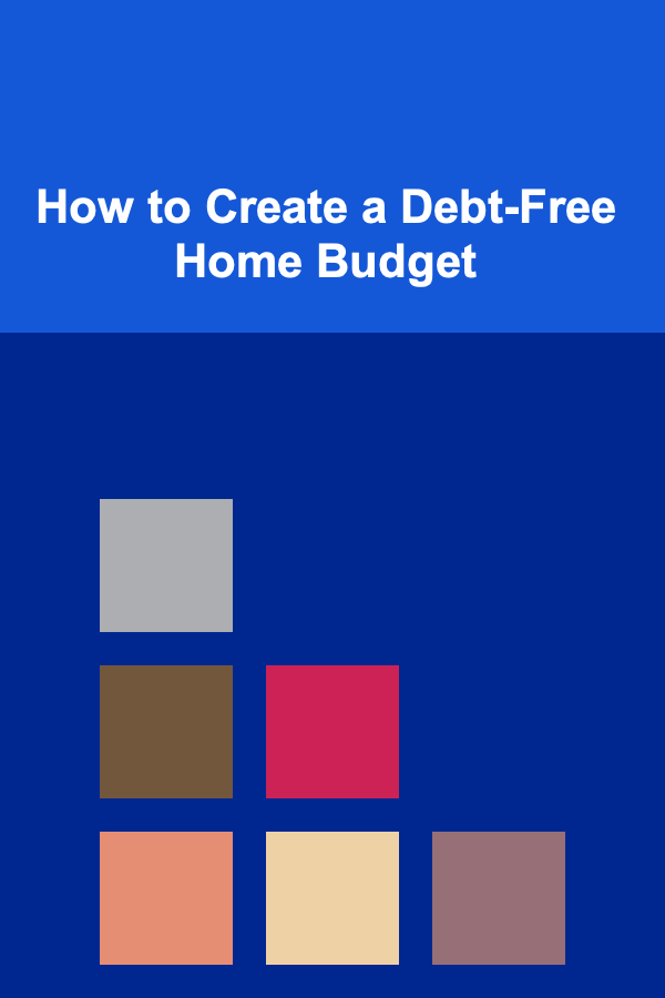 How to Create a Debt-Free Home Budget