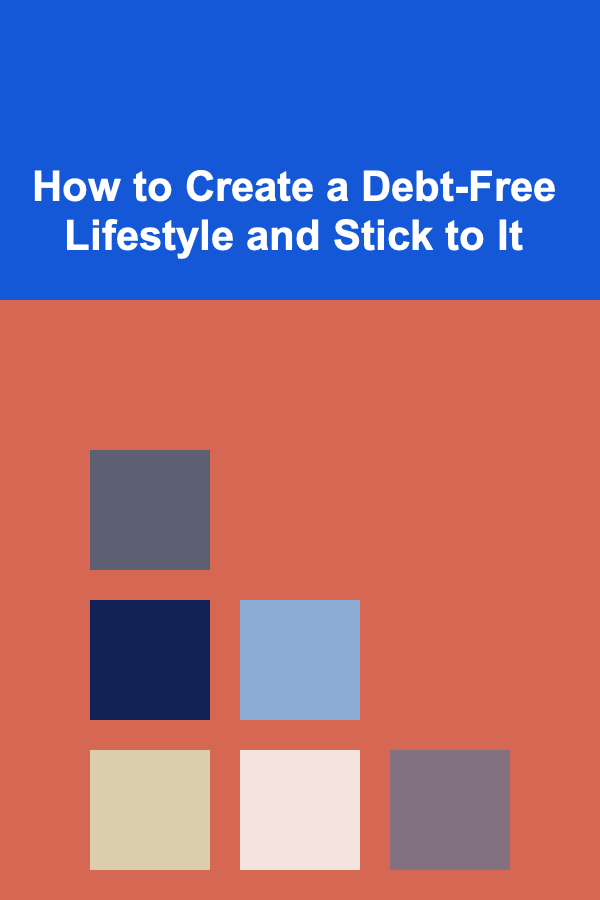 How to Create a Debt-Free Lifestyle and Stick to It