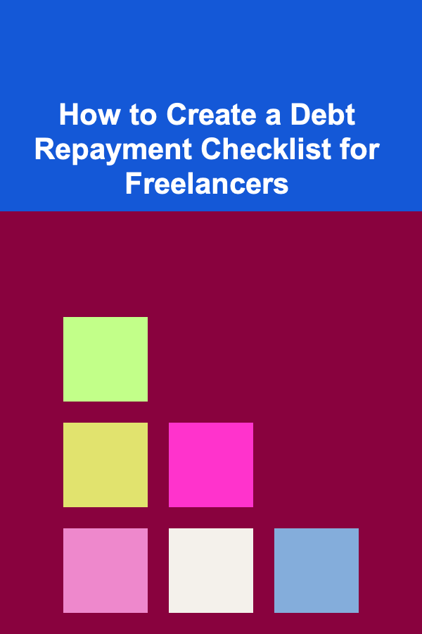 How to Create a Debt Repayment Checklist for Freelancers