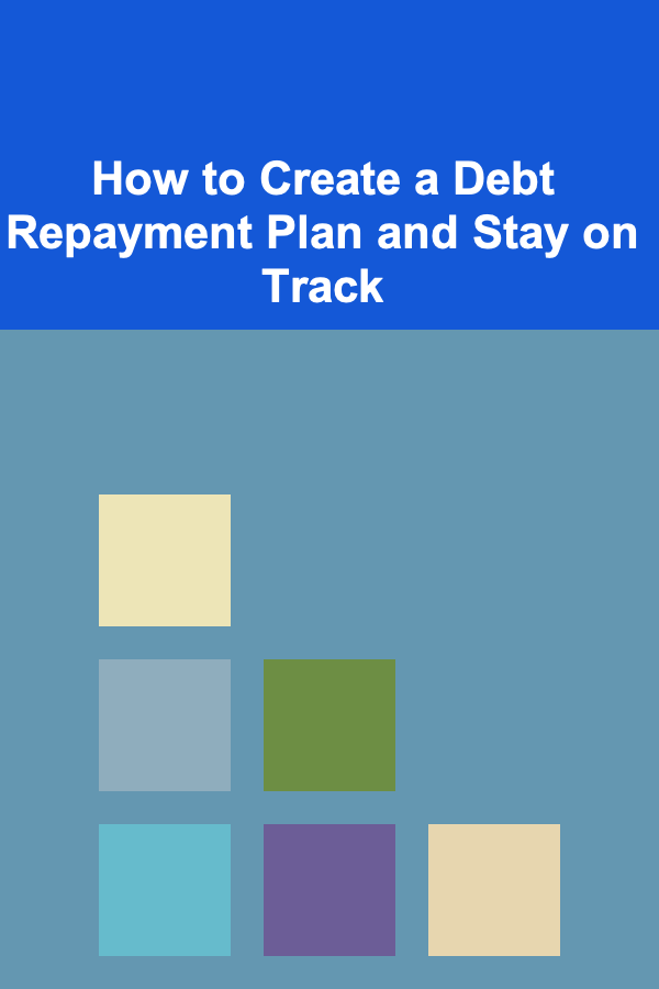 How to Create a Debt Repayment Plan and Stay on Track