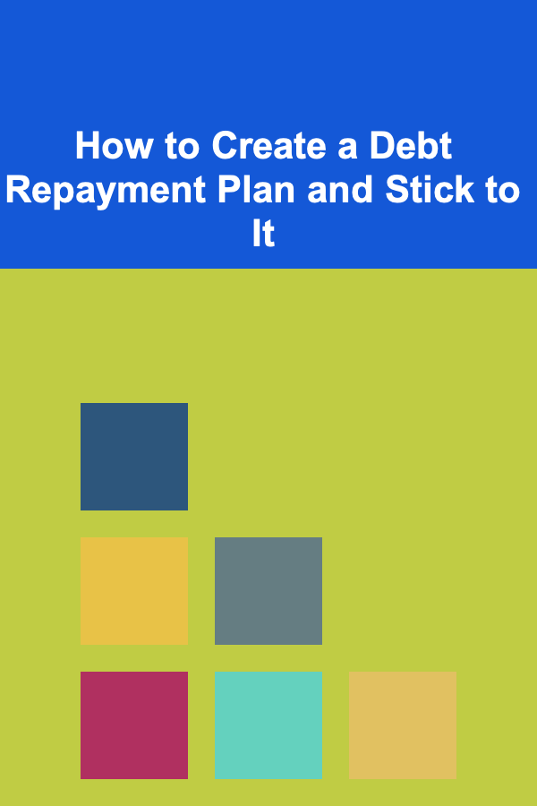 How to Create a Debt Repayment Plan and Stick to It