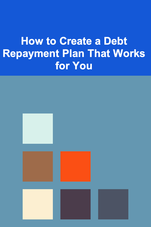 How to Create a Debt Repayment Plan That Works for You