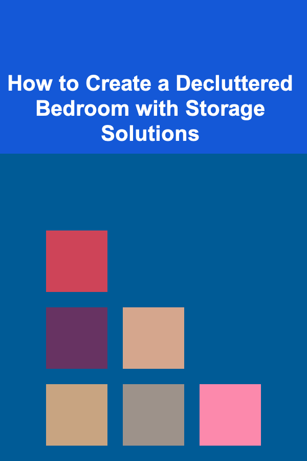 How to Create a Decluttered Bedroom with Storage Solutions