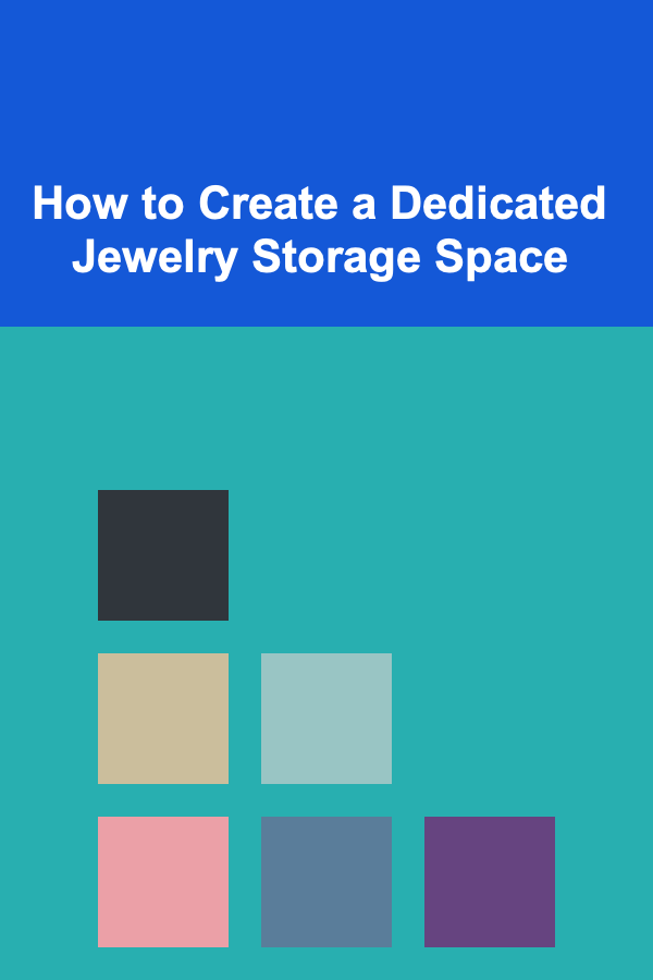 How to Create a Dedicated Jewelry Storage Space