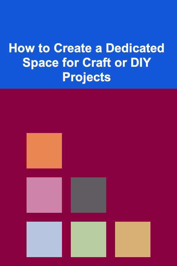 How to Create a Dedicated Space for Craft or DIY Projects