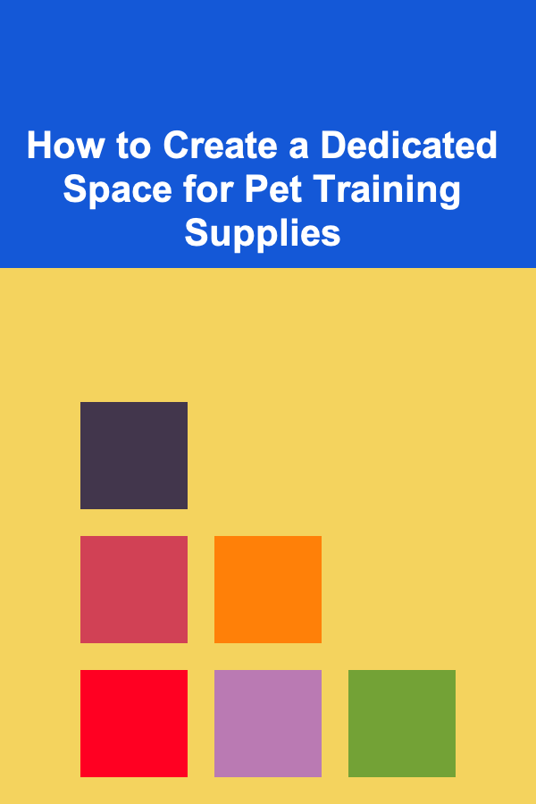 How to Create a Dedicated Space for Pet Training Supplies