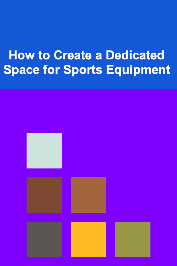 How to Create a Dedicated Space for Sports Equipment