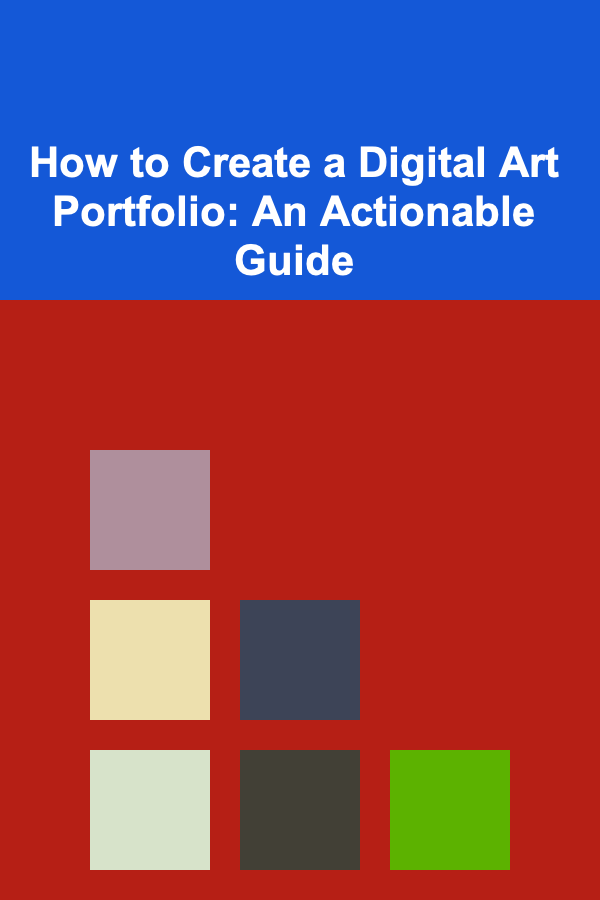 How to Create a Digital Art Portfolio: An Actionable Guide