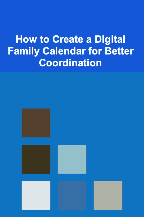 How to Create a Digital Family Calendar for Better Coordination