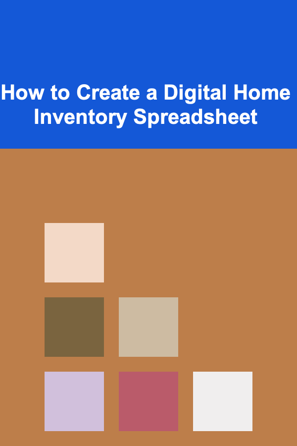 How to Create a Digital Home Inventory Spreadsheet