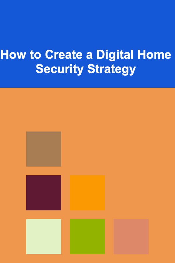How to Create a Digital Home Security Strategy