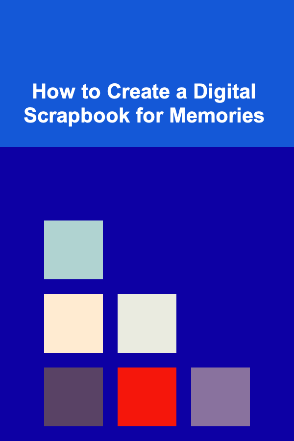 How to Create a Digital Scrapbook for Memories