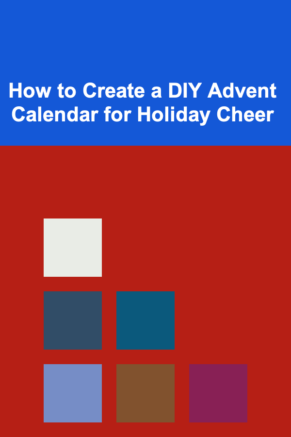 How to Create a DIY Advent Calendar for Holiday Cheer