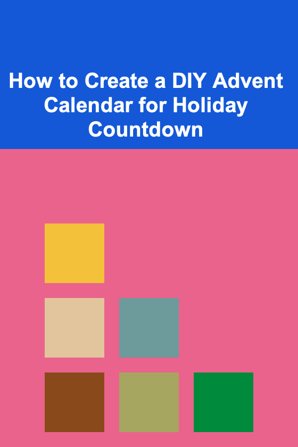 How to Create a DIY Advent Calendar for Holiday Countdown