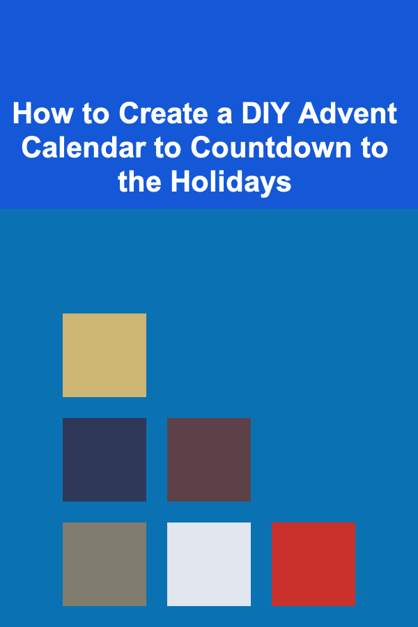 How to Create a DIY Advent Calendar to Countdown to the Holidays