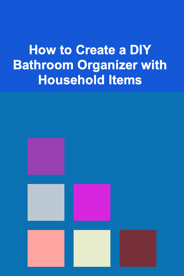 How to Create a DIY Bathroom Organizer with Household Items