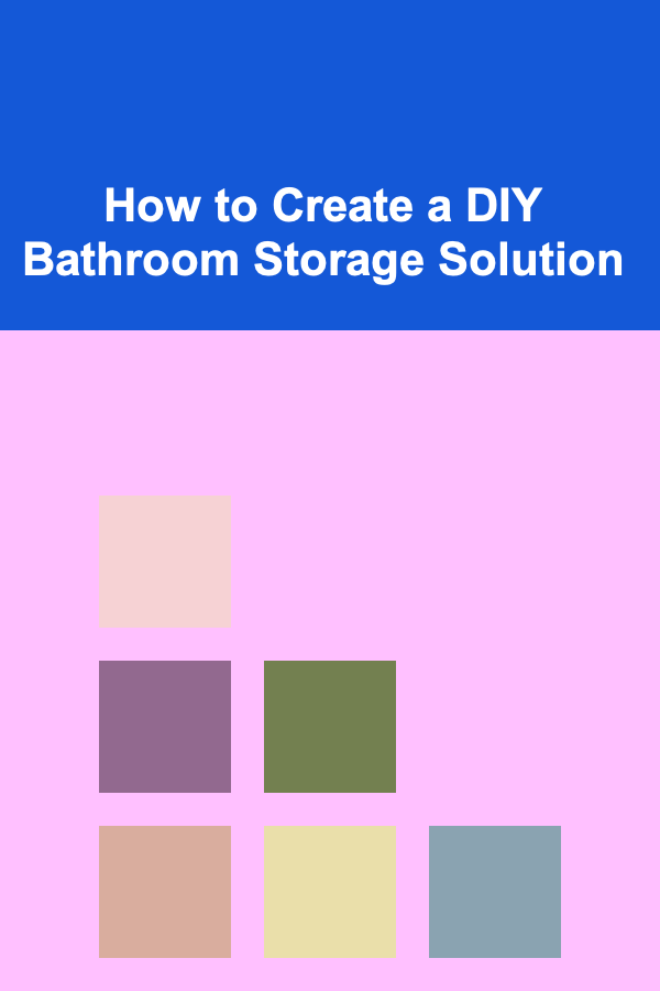 How to Create a DIY Bathroom Storage Solution
