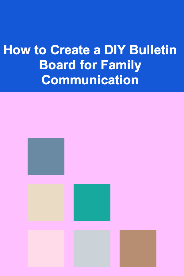 How to Create a DIY Bulletin Board for Family Communication