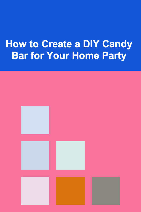 How to Create a DIY Candy Bar for Your Home Party