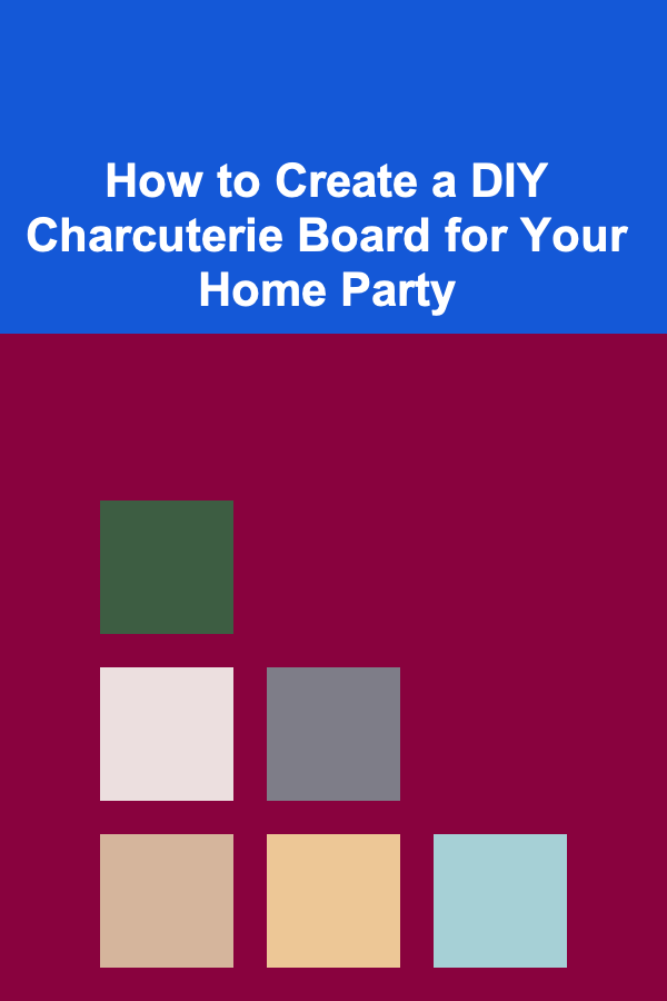 How to Create a DIY Charcuterie Board for Your Home Party