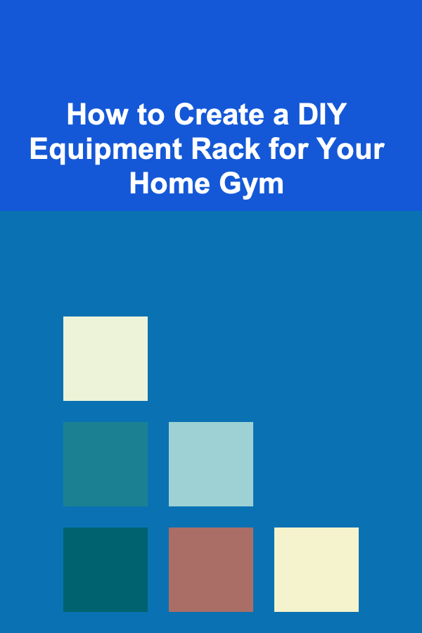 How to Create a DIY Equipment Rack for Your Home Gym