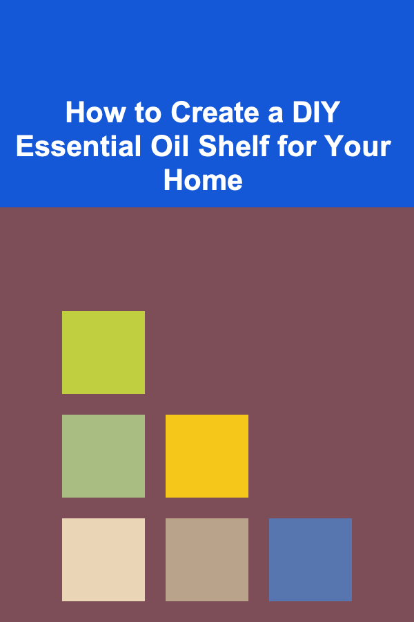 How to Create a DIY Essential Oil Shelf for Your Home