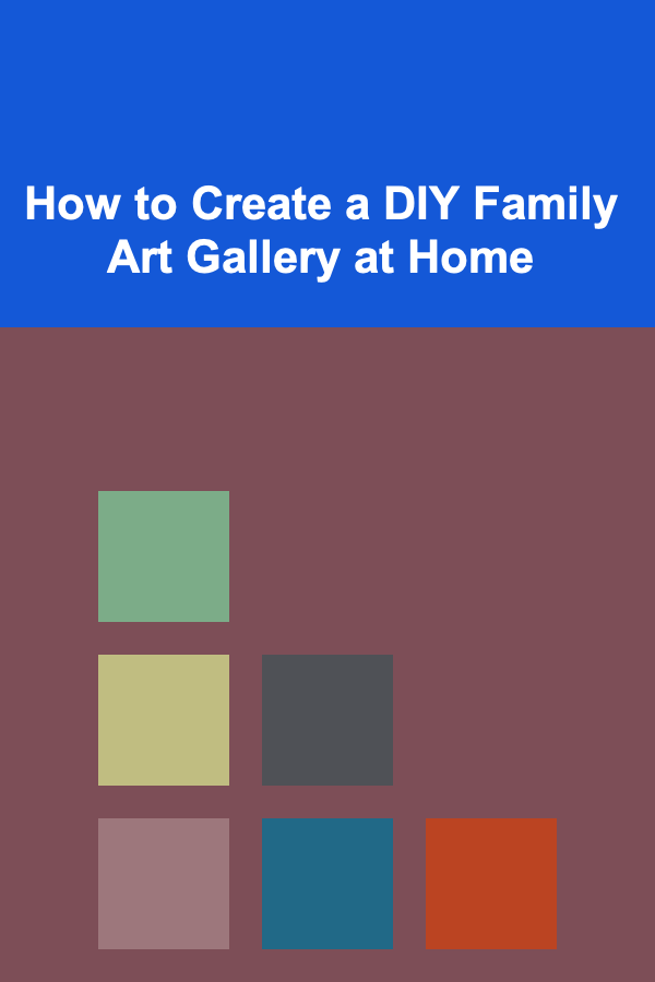 How to Create a DIY Family Art Gallery at Home