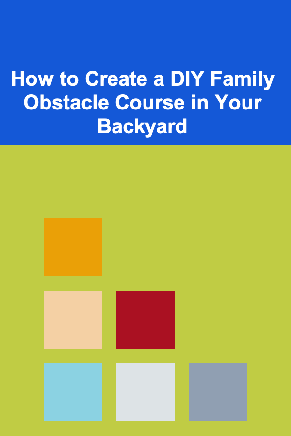 How to Create a DIY Family Obstacle Course in Your Backyard