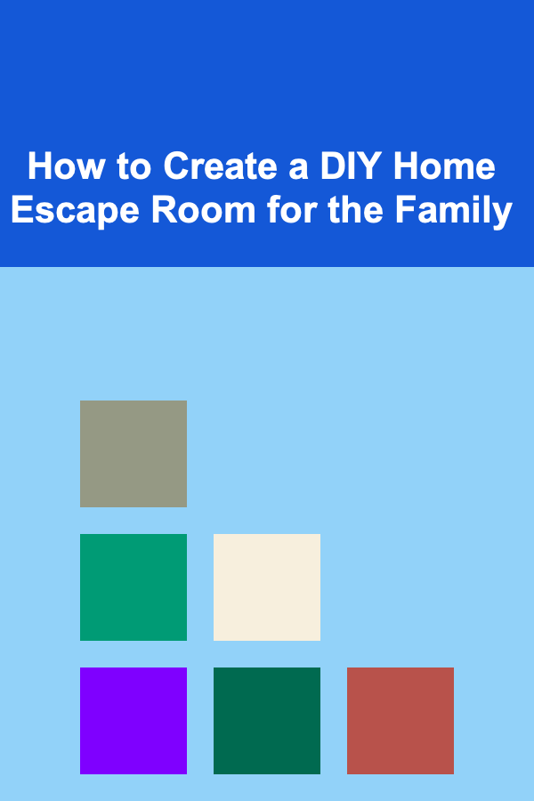 How to Create a DIY Home Escape Room for the Family