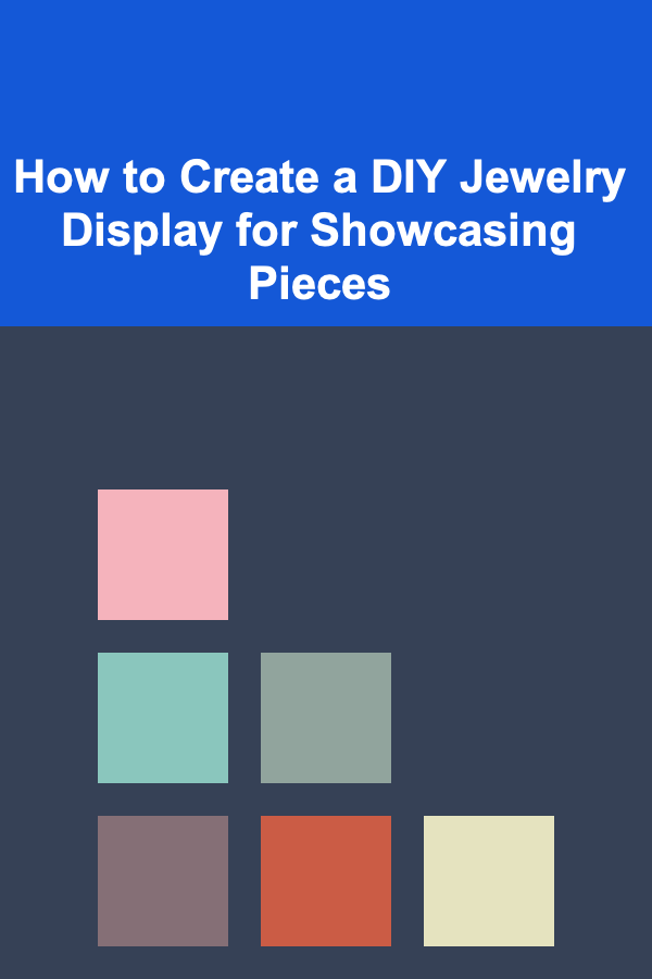 How to Create a DIY Jewelry Display for Showcasing Pieces